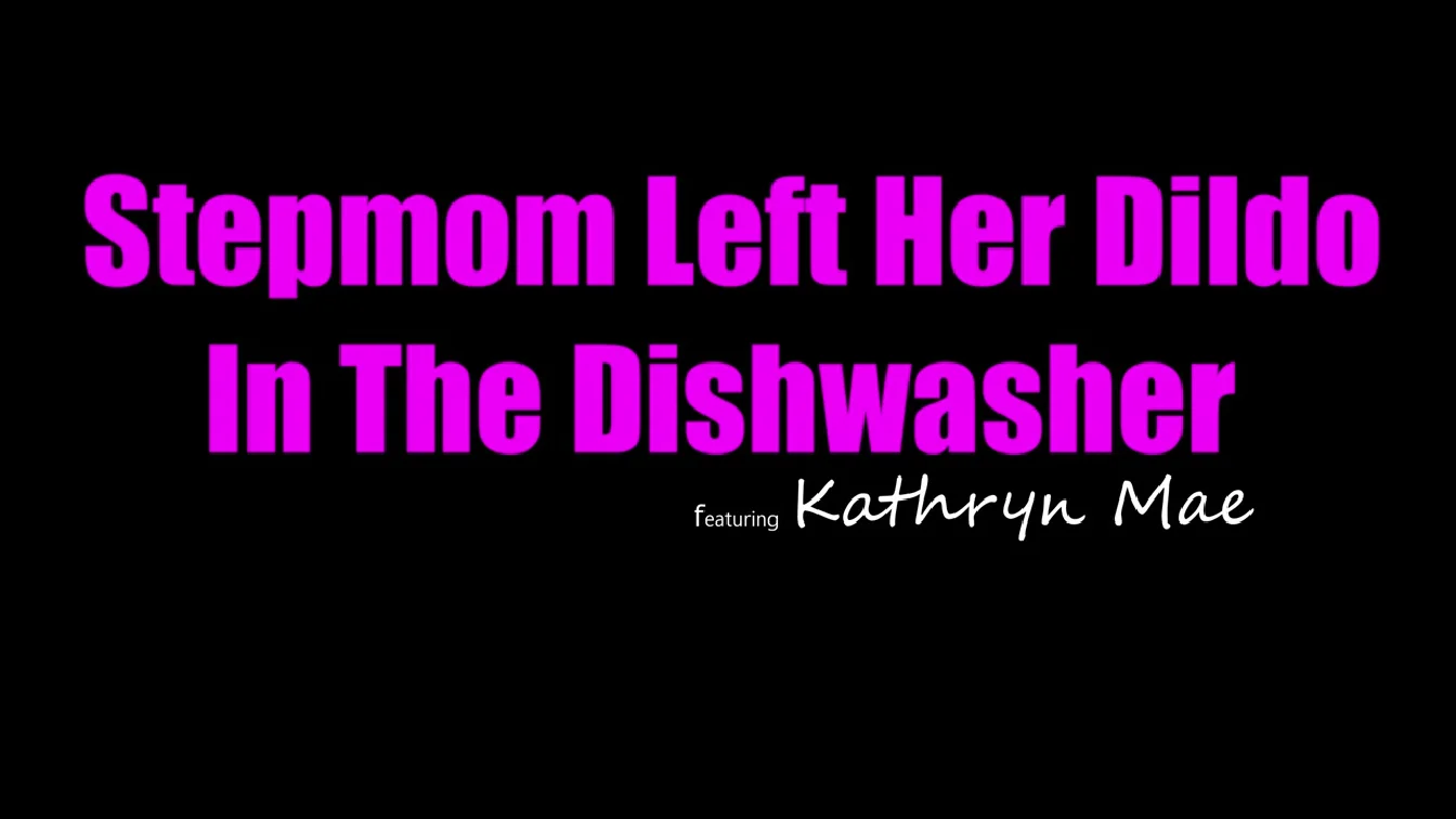 MomsTeachSex Kathryn Mae Stepmom Left Her Dildo In The Dishwasher XXX